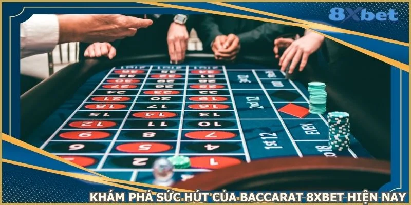 kham-pha-suc-hut-cua-baccarat-8xbet-hien-nay